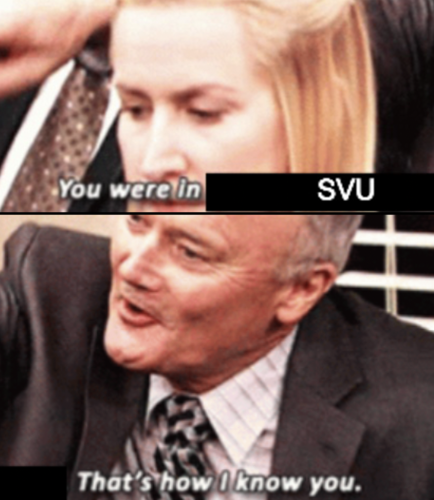 Law & Order: SVU memes - photo caption - You were in Svu That's how I know you.
