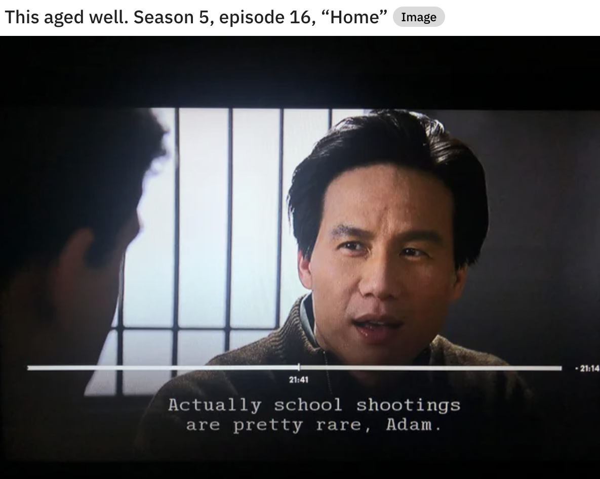 Law & Order: SVU memes - photo caption - This aged well. Season 5, episode 16, "Home" Image Actually school shootings are pretty rare, Adam.