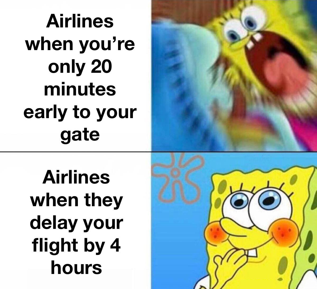 dank memes and pics - teachers when they make a mistake meme - Airlines when you're only 20 minutes early to your gate Airlines when they delay your flight by 4 hours