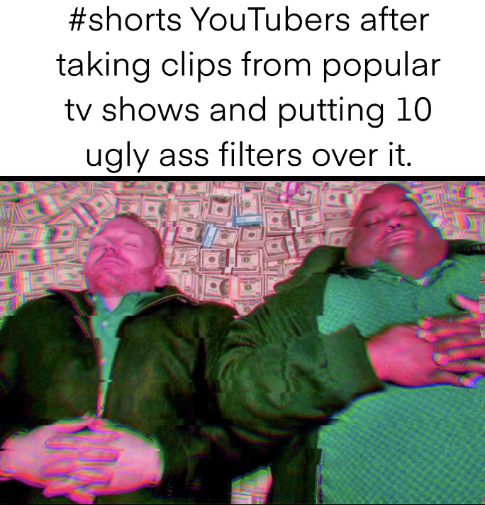 dank memes and pics - photo caption - YouTubers after taking clips from popular tv shows and putting 10 ugly ass filters over it. Fore
