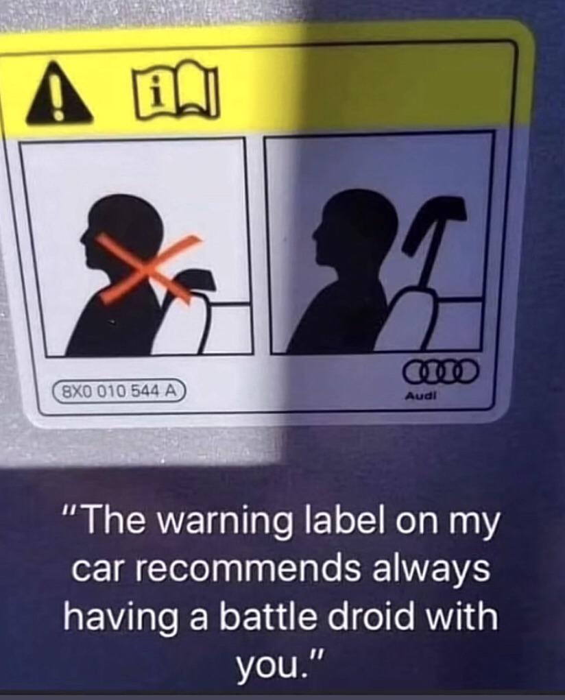 dank memes and pics - battle droid - On 8X0 010 544 A Audi "The warning label on my car recommends always having a battle droid with you."