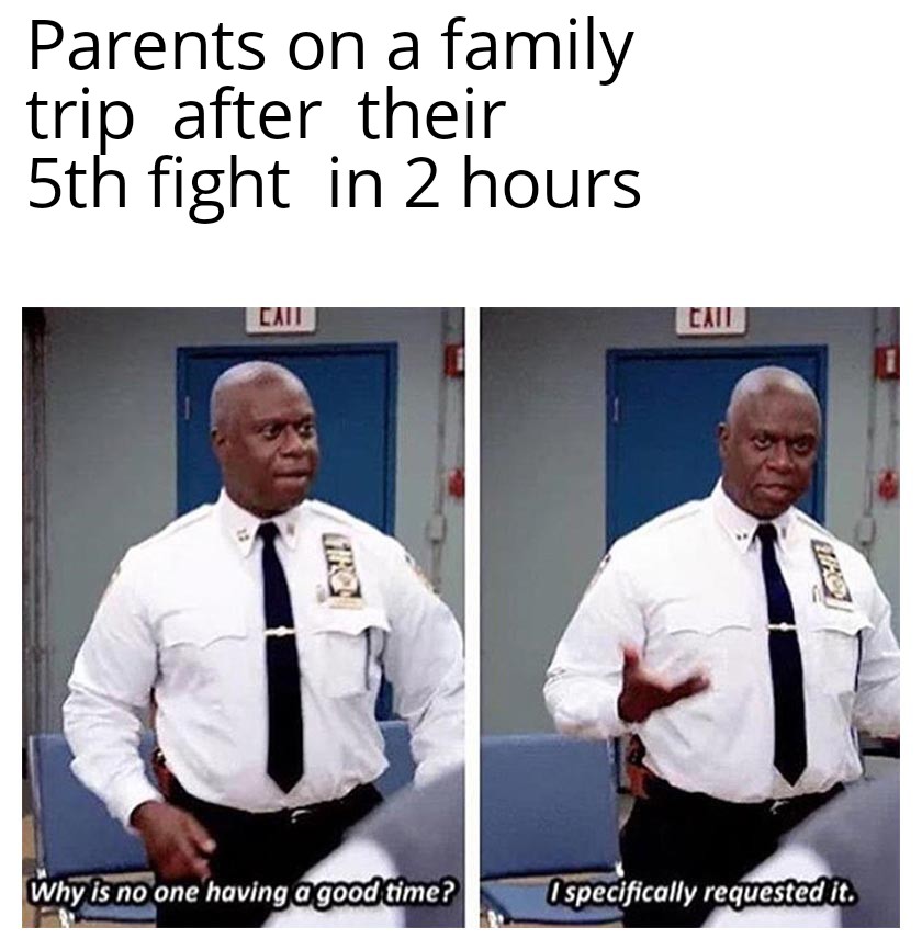 dank memes and pics - breakout room memes - Parents on a family trip after their 5th fight in 2 hours Cail Firc Why is no one having a good time? Cail Ispecifically requested it.