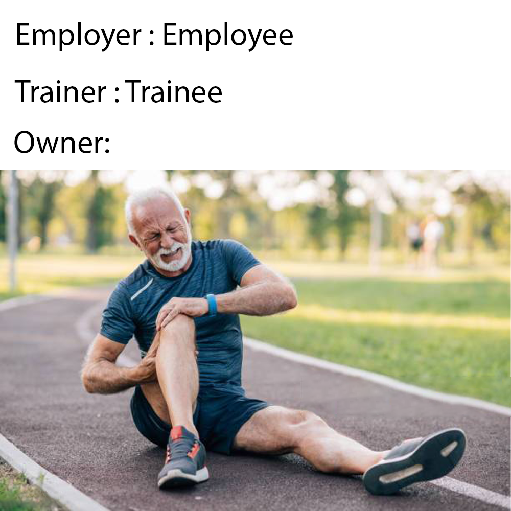 dank memes and pics - grandpa knees - Employer Employee Trainer Trainee Owner
