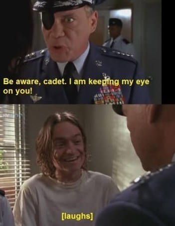 Malcom in the Middle memes - military officer - Be aware, cadet. I am keeping my eye on you! Chy den ani Bce Plac War Stif laughs