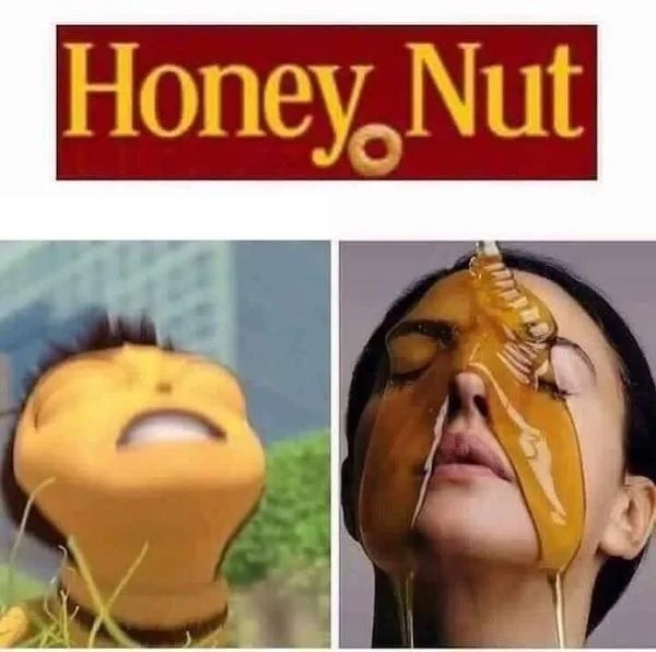 thirsty thursday memes - honey nut meme - Honey Nut