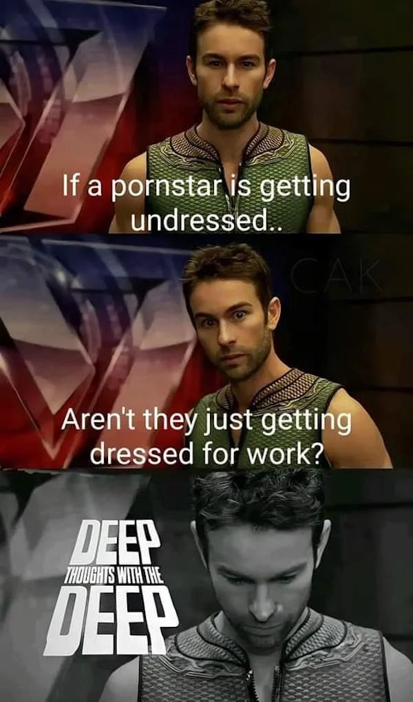 thirsty thursday memes - cool - If a pornstar is getting undressed.. Cak Aren't they just getting dressed for work? Deep Thoughts With The Deep