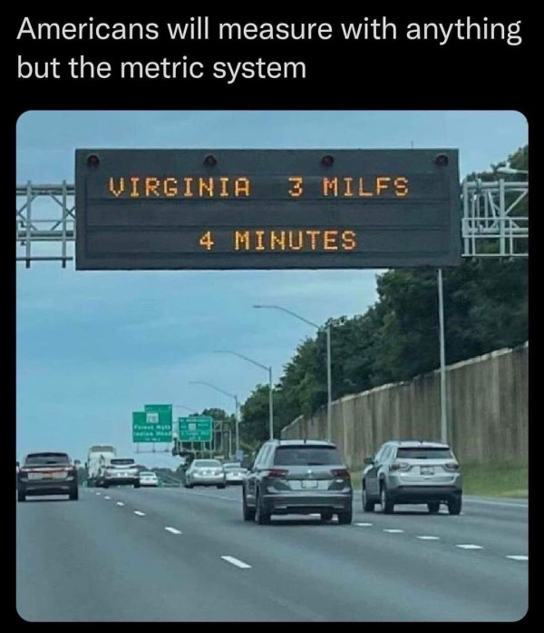 thirsty thursday memes - lane - Americans will measure with anything but the metric system Virginia 3 Milfs 4 Minutes fast Mar Inz