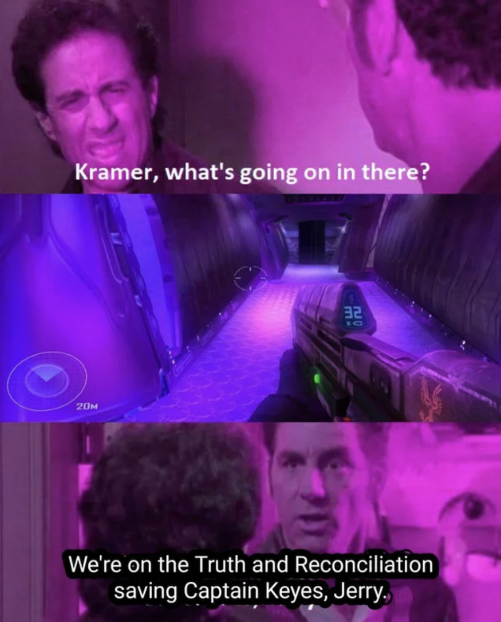 Halo Memes Co-Op - fun - Kramer, what's going on in there? 20 32 We're on the Truth and Reconciliation saving Captain Keyes, Jerry.