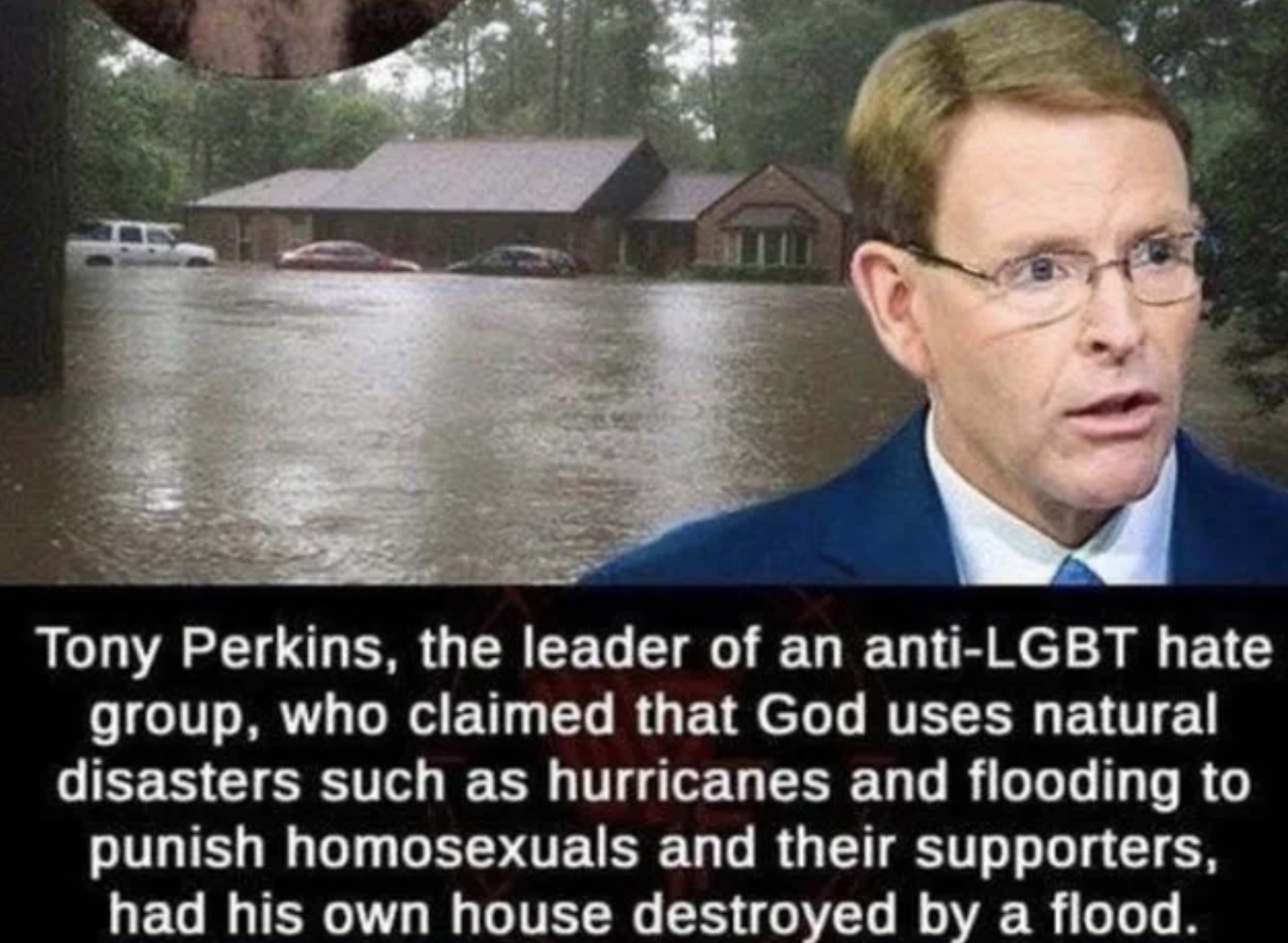 Funny Facepalms - the leader of an antiLgbt hate group, who claimed that God uses natural disasters such as hurricanes and flooding to punish homosexuals and their supporters, had his own house destroyed by a flood.
