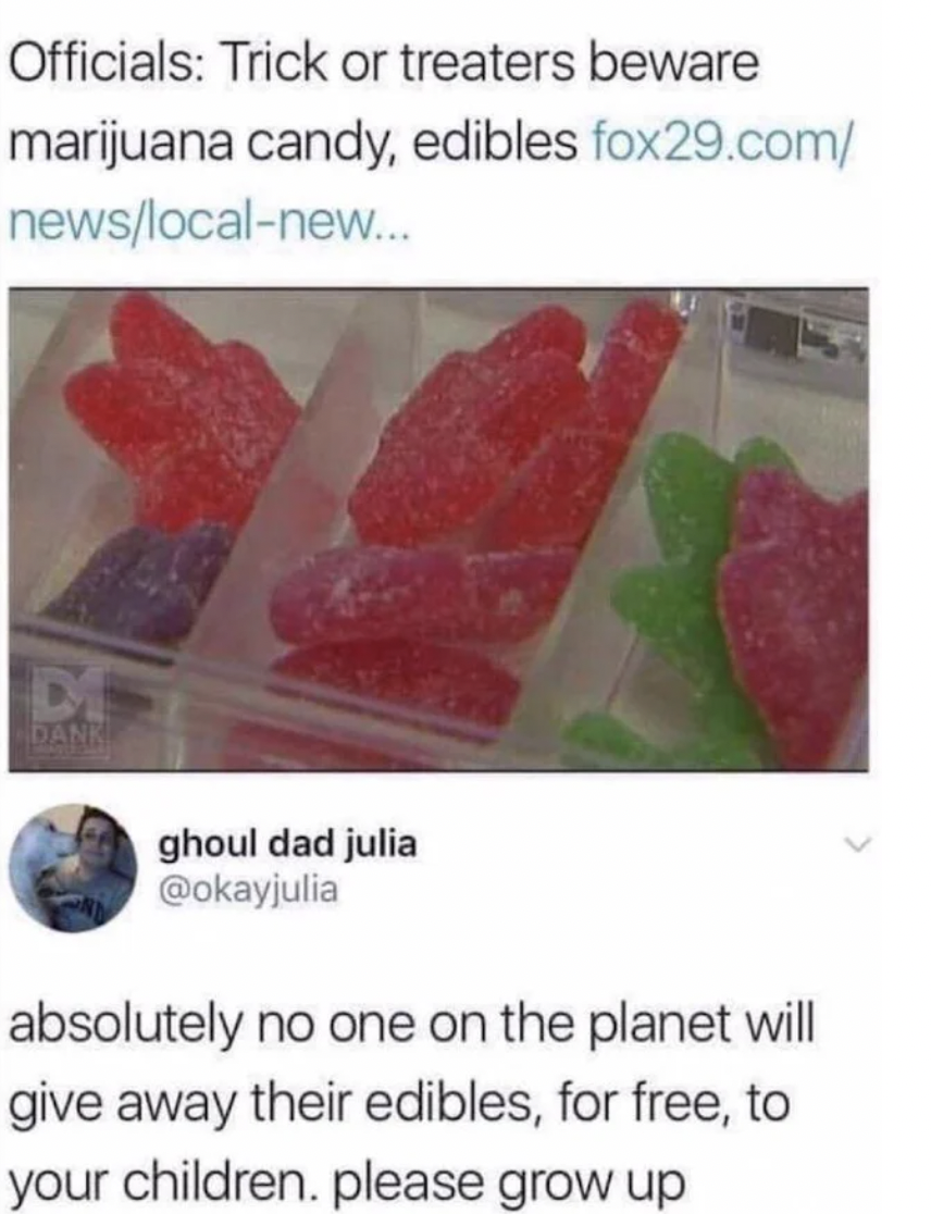 Funny Facepalms - edibles weed meme - Officials Trick or treaters beware marijuana candy, edibles . absolutely no one on the planet will give away their edibles, for free, to your children. please grow up