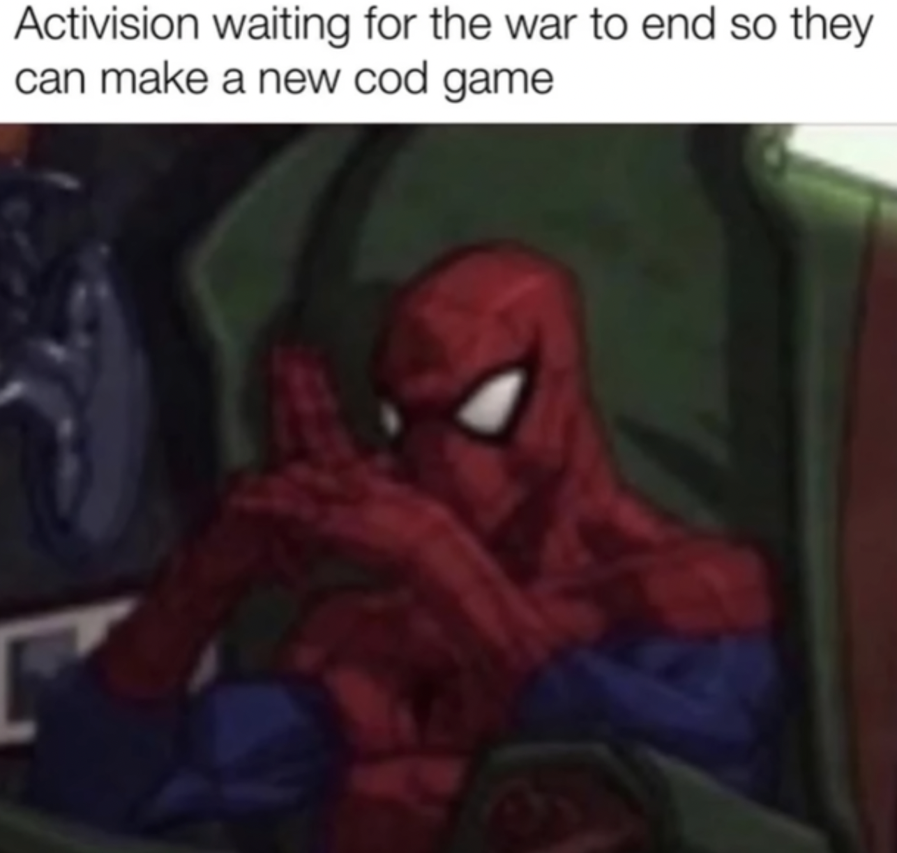Gaming memes - cartoon - Activision waiting for the war to end so they can make a new cod game