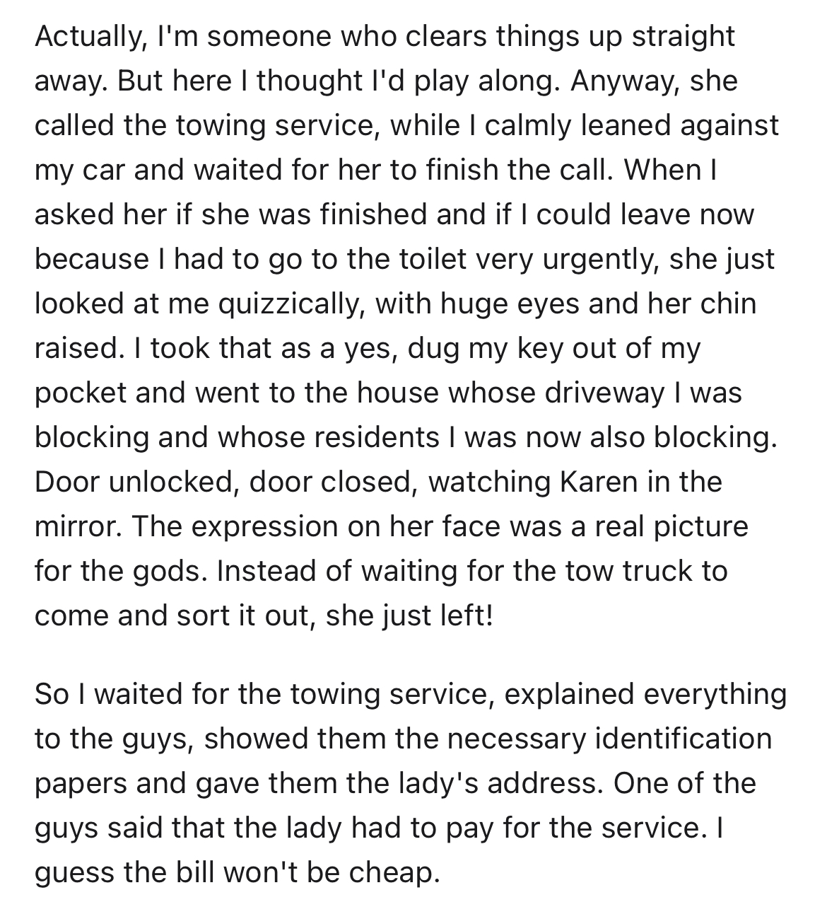 Karen stuck with bill after calling tow truck - document - Actually, I'm someone who clears things up straight away. But here I thought I'd play along. Anyway, she called the towing service, while I calmly leaned against my car and waited for her to finis