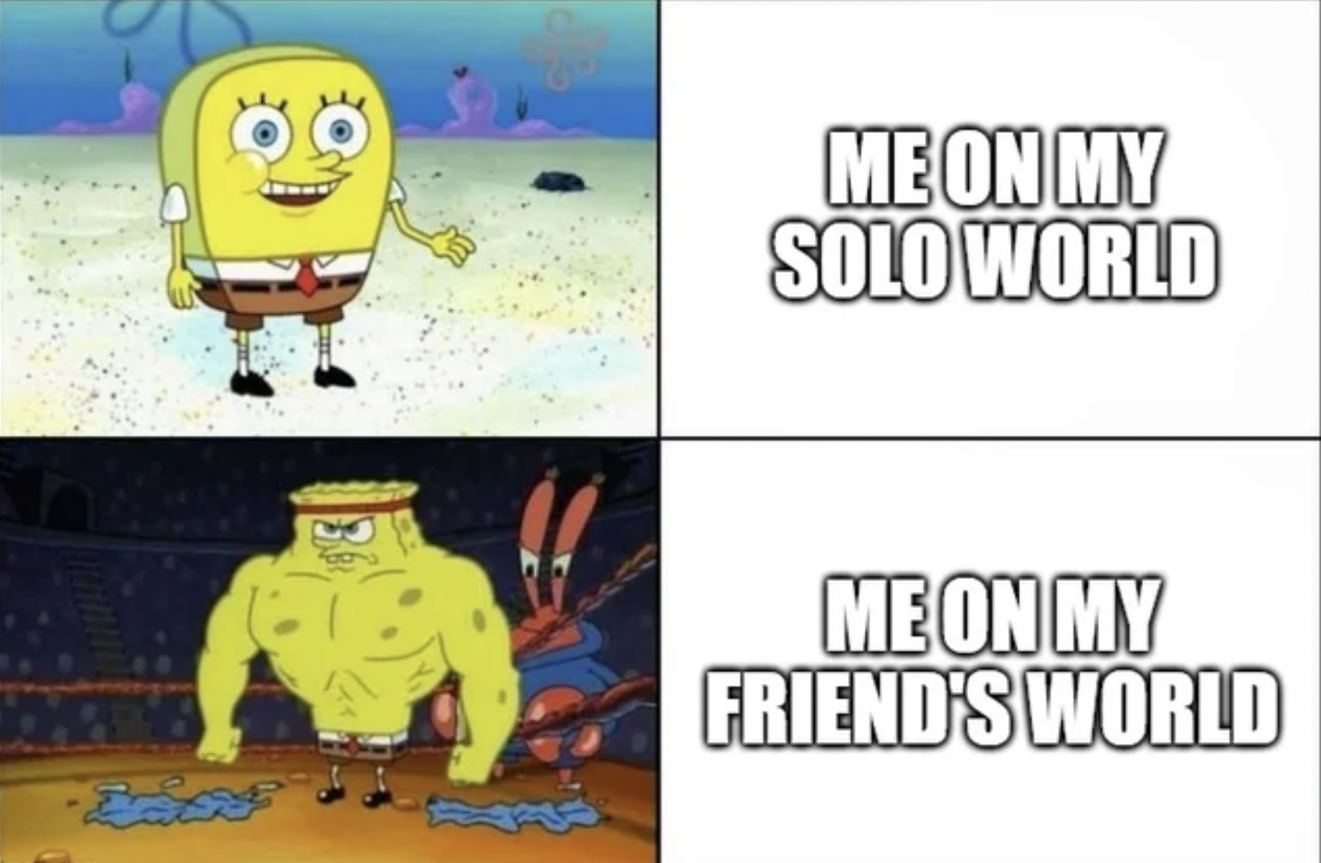 Minecraft Memes - spongebob squarepants - Me On My Solo World Me On My Friend'S World