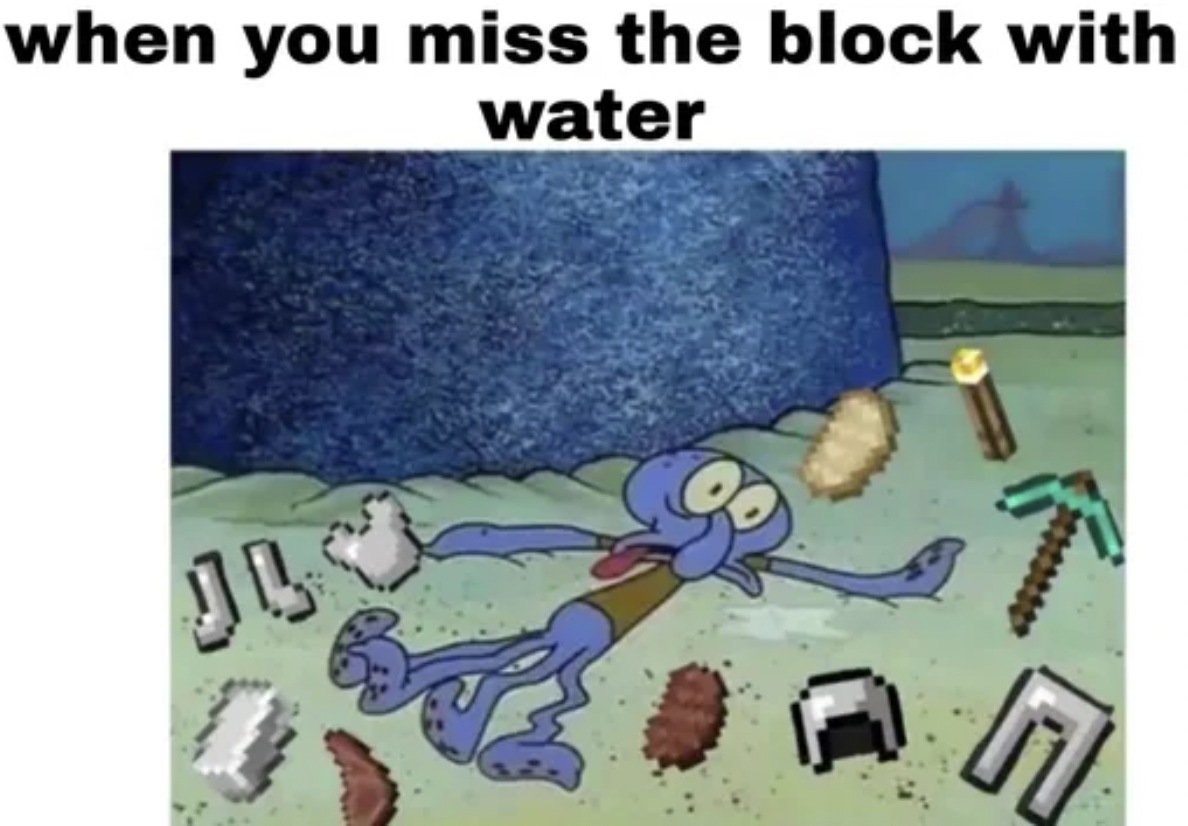 Minecraft Memes - when you miss the block with water