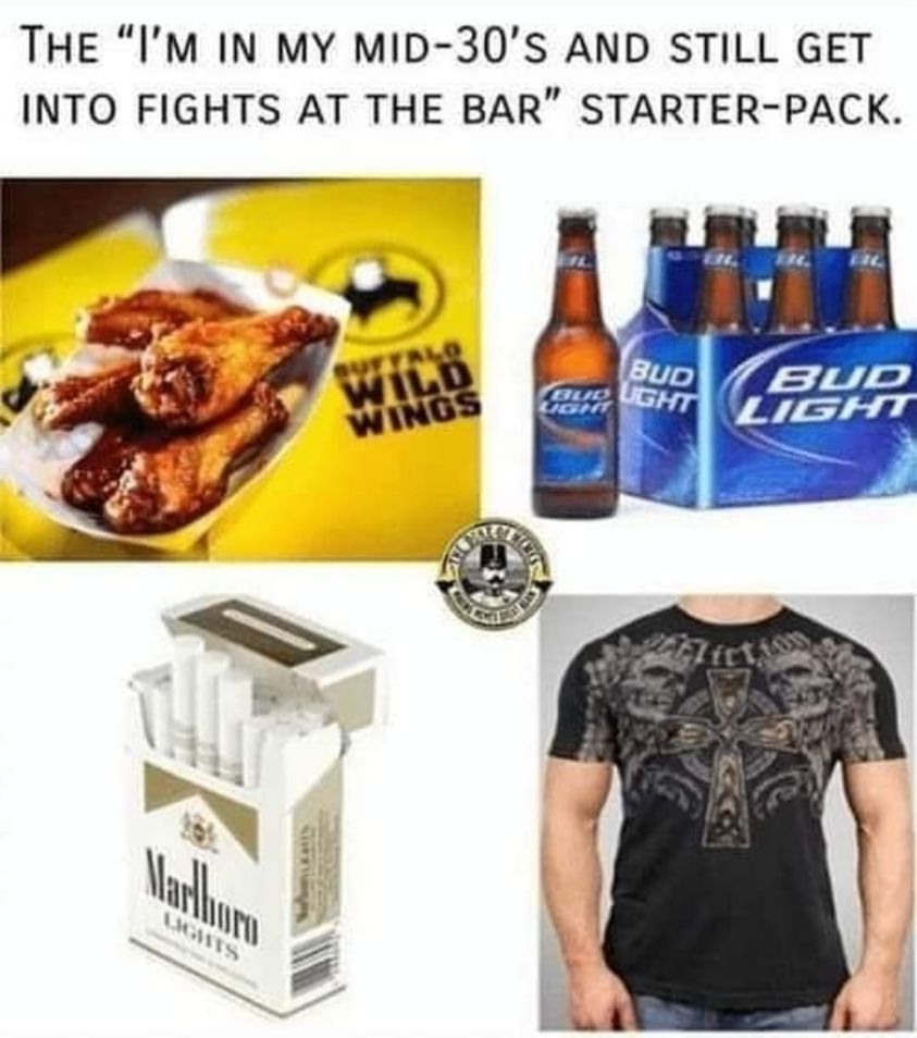 daily dose of randoms - bar starter pack meme - The "I'M In My Mid30'S And Still Get Into Fights At The Bar" StarterPack. Marlboro Lights Buffalo Wild Wings Bud Light Chl Bud Bud Ught Light