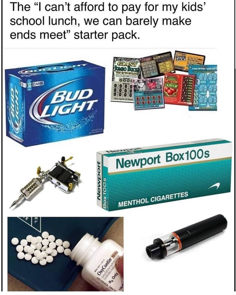 daily dose of randoms - can t afford school lunch starter pack - The "I can't afford to pay for my kids' school lunch, we can barely make ends meet" starter pack. Naging 12 12 Cans www. wwwww El Bud Light Newport SOOLXOg Giant Jumbo Buck My XP20 0750403 O