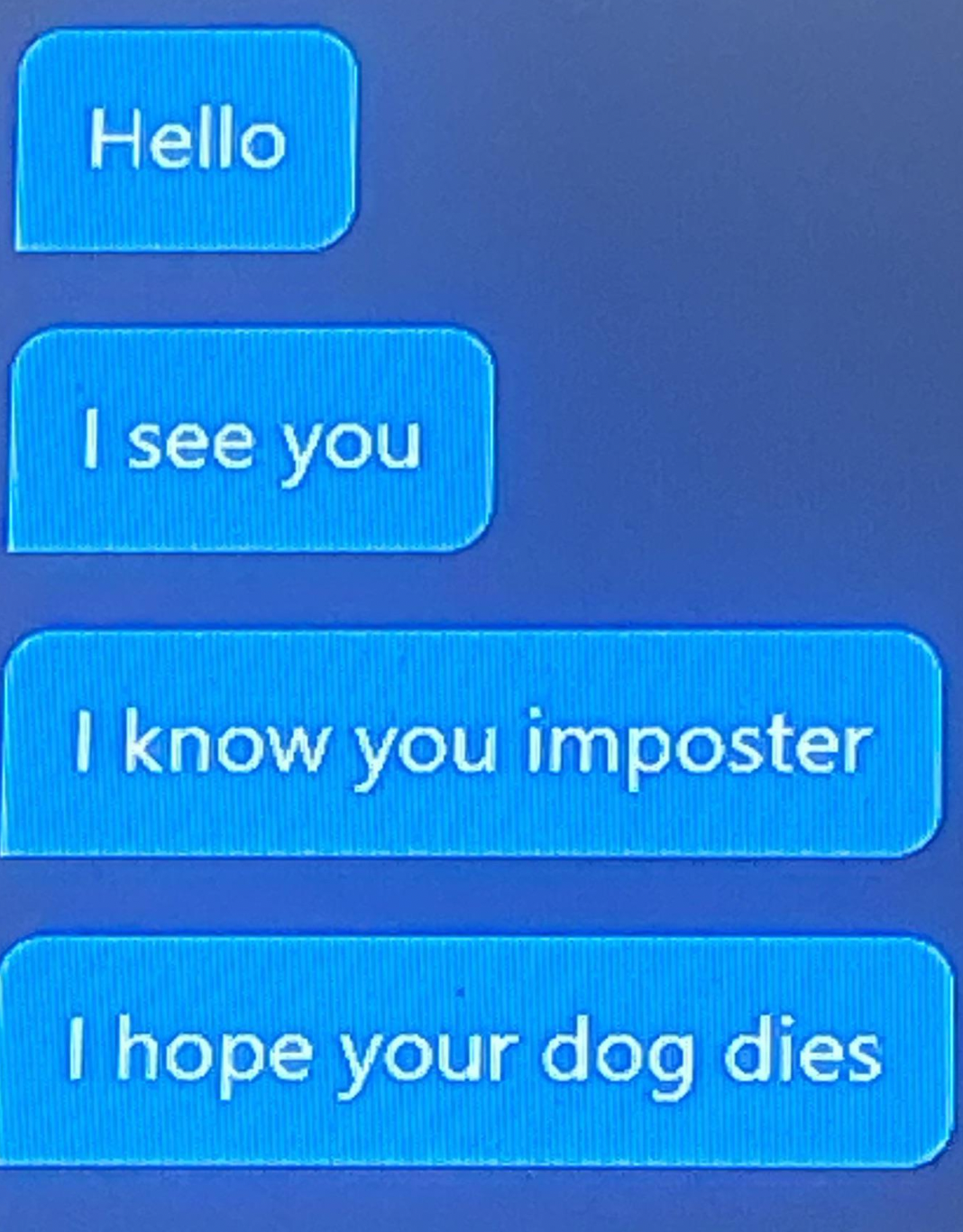 Funny Xbox Chat - funny - Hello I see you I know you imposter I hope your dog dies