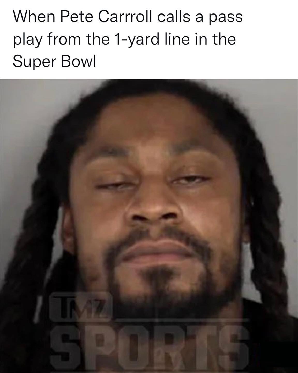 NFL football memes - marshawn lynch arrested - When Pete Carrroll calls a pass play from the 1yard line in the Super Bowl Tmz Sports