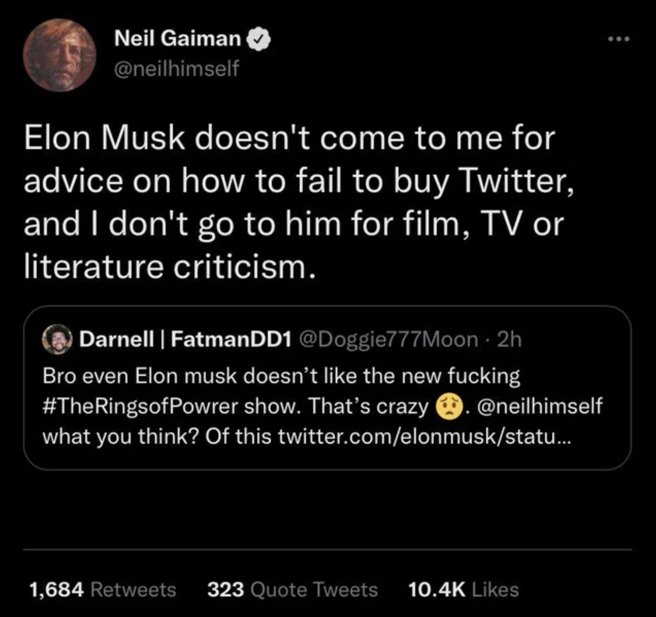 miss the old you - Neil Gaiman Elon Musk doesn't come to me for advice on how to fail to buy Twitter, and I don't go to him for film, Tv or literature criticism.