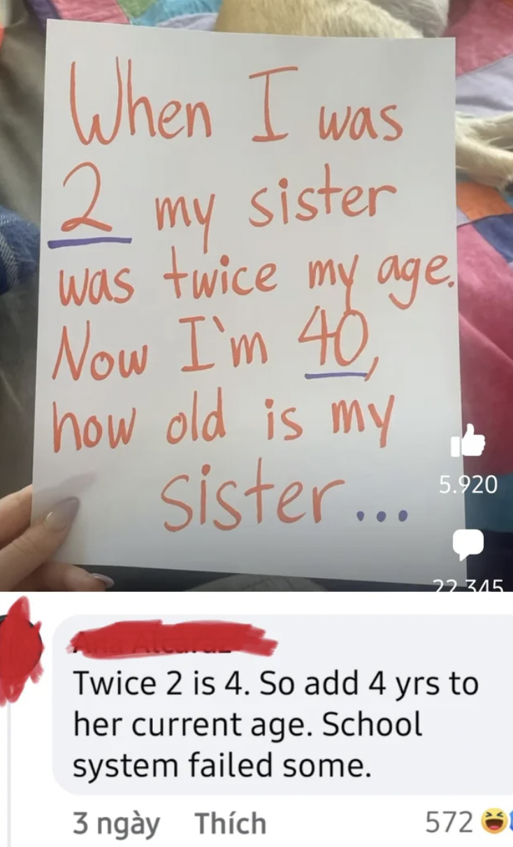 Confidently Incorrect - \When I was 2 my sister was twice my age. Now I'm 40, how old is my sister...
