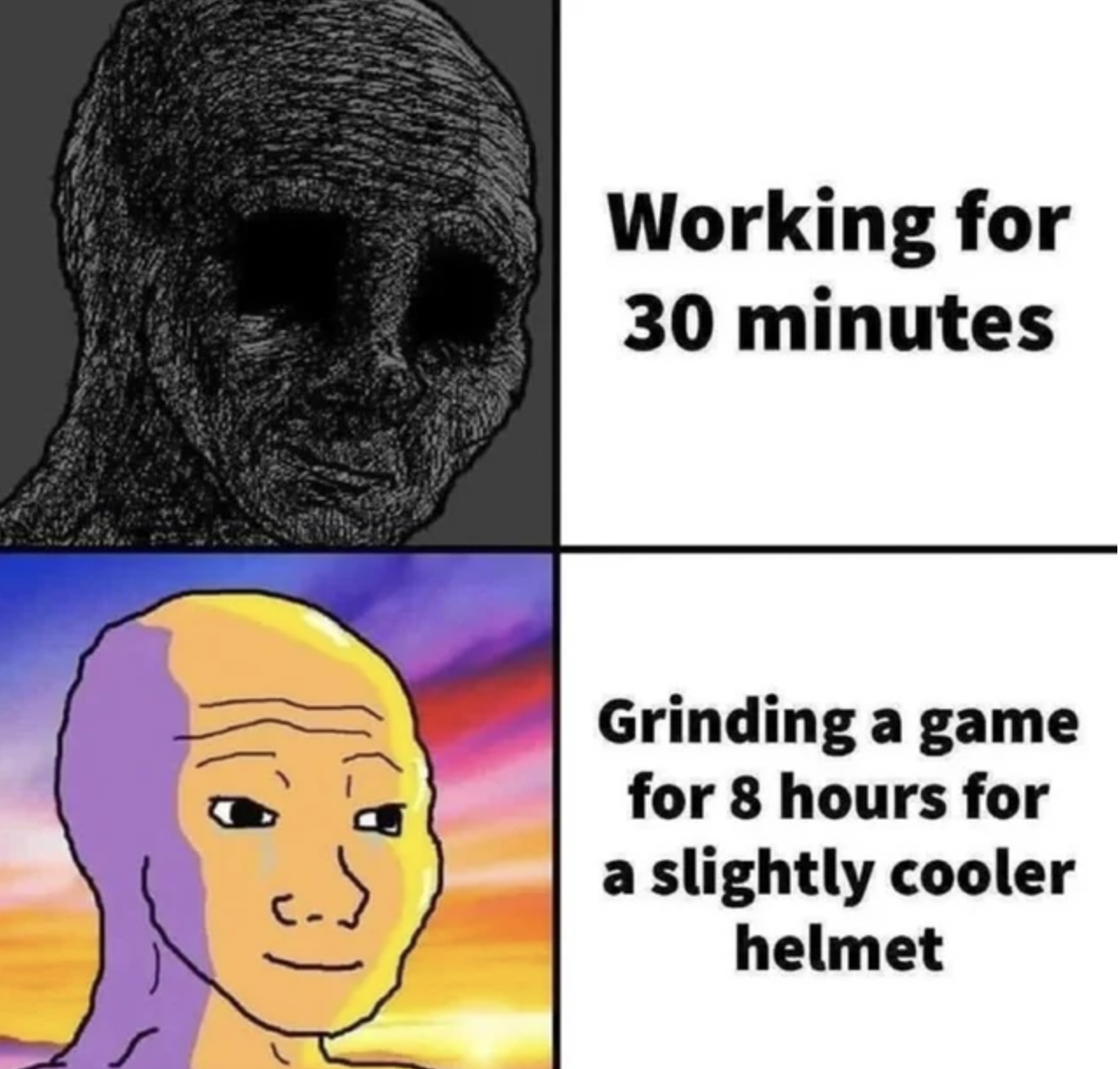 Gaming memes - god's grace - Working for 30 minutes Grinding a game for 8 hours for a slightly cooler helmet