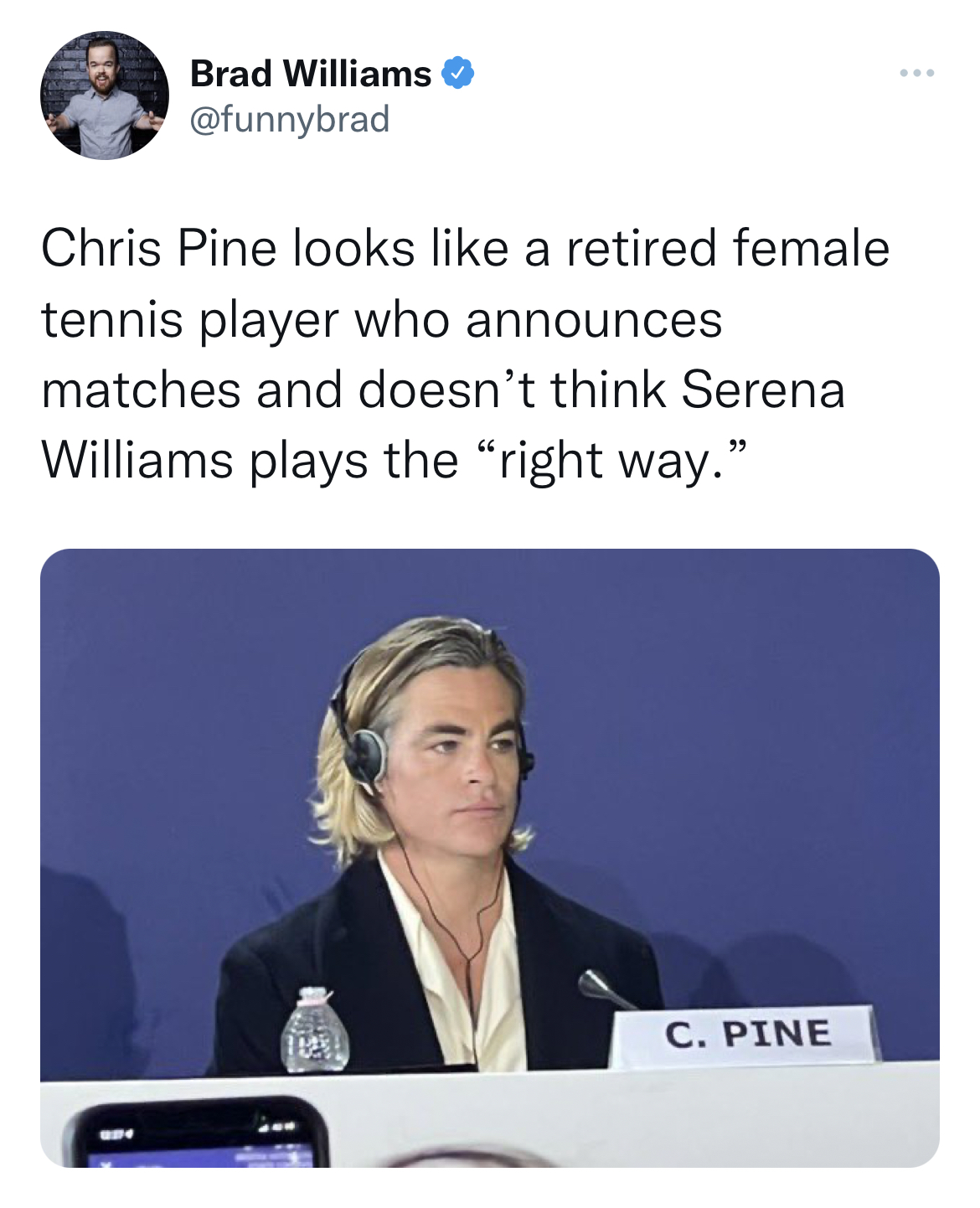 Chris Pine Venice Film Festival Memes - Don't Worry Darling - Brad Williams Chris Pine looks a retired female tennis player who announces matches and doesn't think Serena Williams plays the "right way." C. Pine