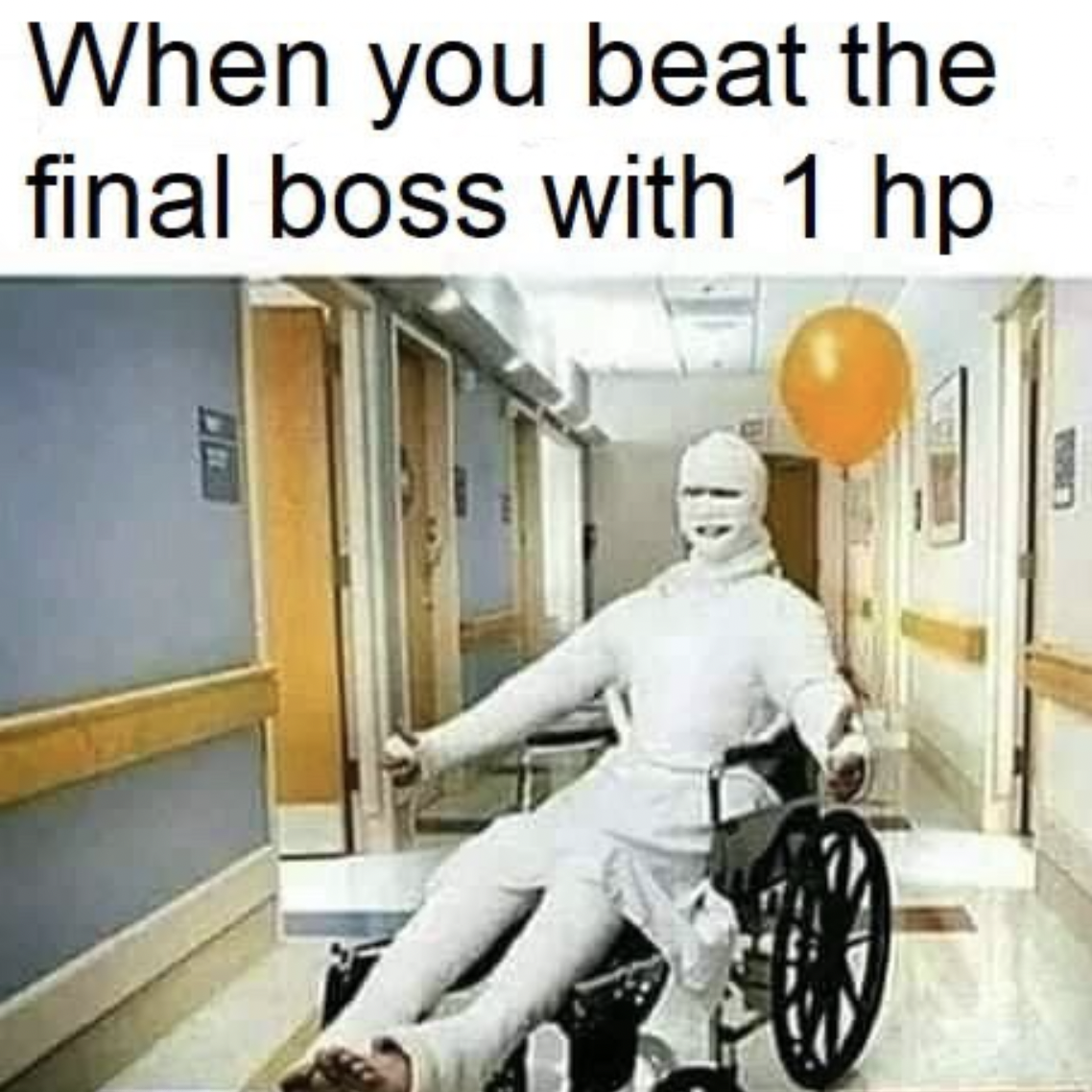 Gaming memes - tilt the screen back read - When you beat the final boss with 1 hp
