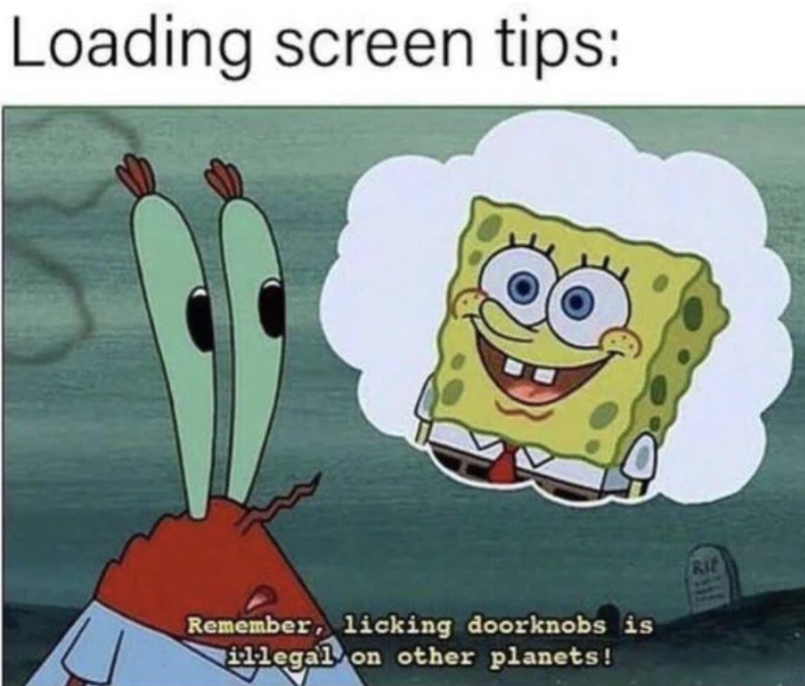 Gaming memes - cartoon - Loading screen tips Remember, licking doorknobs is illegal on on other planets! Rit