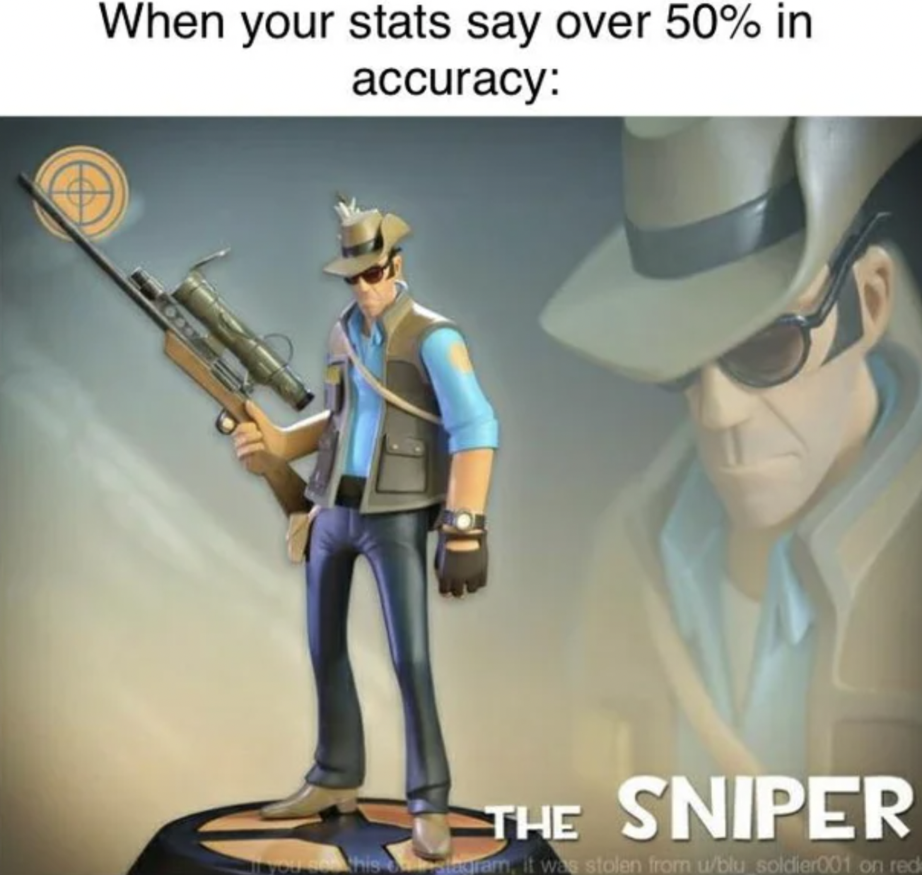 Gaming memes - reddit meme tf2 - When your stats say over 50% in accuracy The Sniper t was stolen from