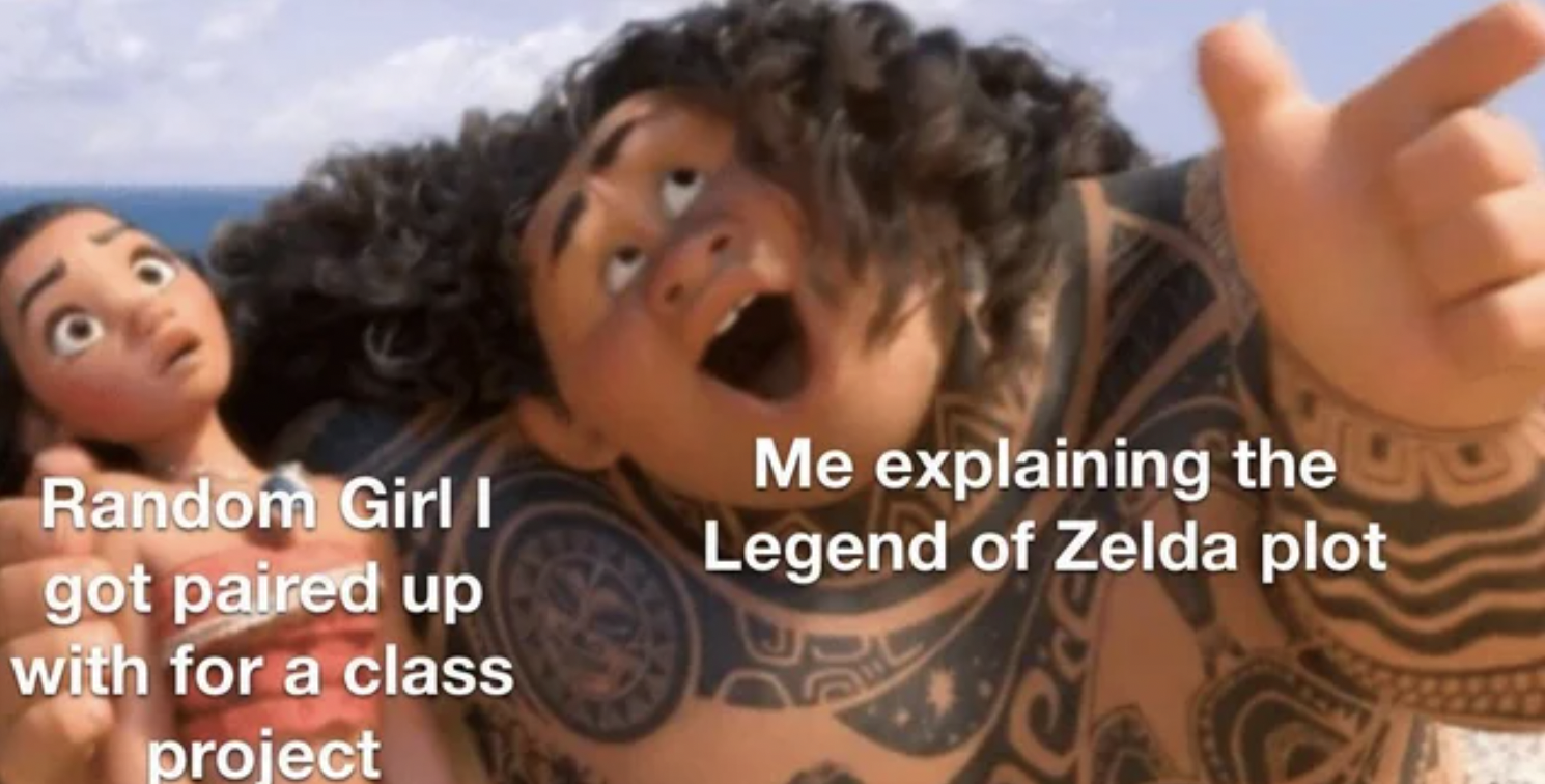 Gaming memes - you re welcome dwayne johnson meme - Random Girl I got paired up with for a class project Me explaining the Legend of Zelda plot