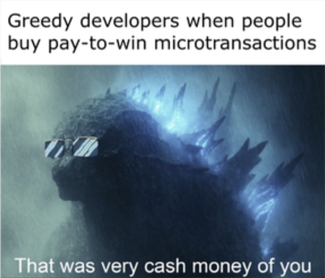 Gaming memes - jaw - Greedy developers when people buy paytowin microtransactions That was very cash money of you