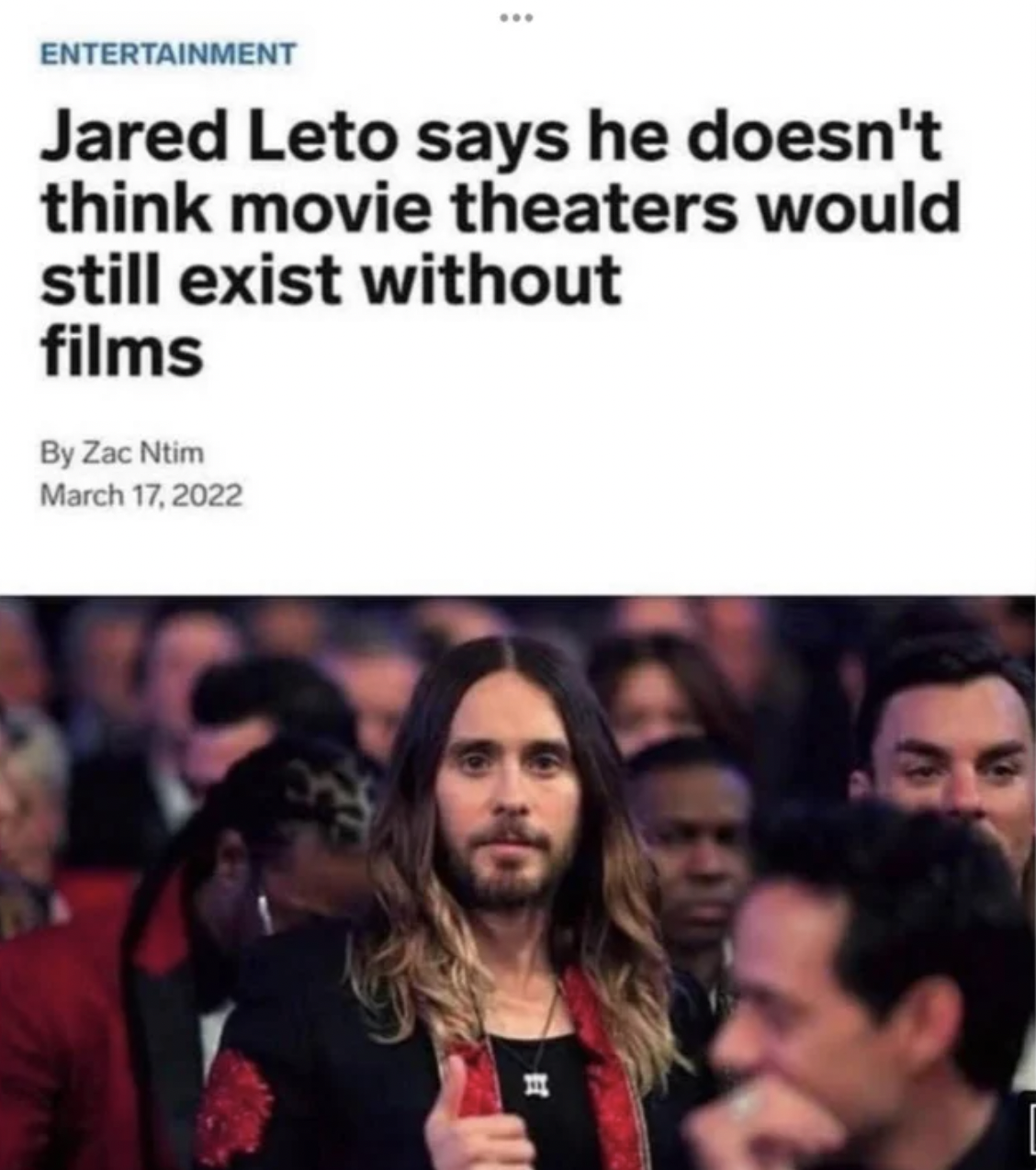 Facepalms and fails - photo caption - Entertainment Jared Leto says he doesn't think movie theaters would still exist without films