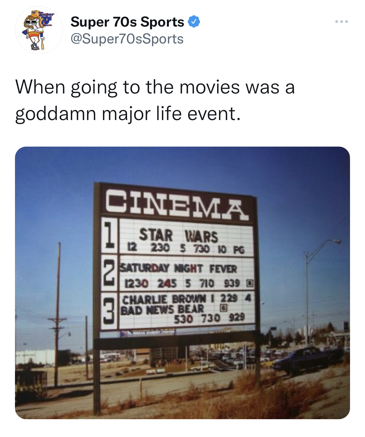 Fresh and funny tweets - 1970s movie theaters - Super 70s Sports When going to the movies was a goddamn major life event. Cinema Star Wars 12 230 5 730 10 Pg Saturday Night Fever 1230 245 5 710 939 In Charlie Brown I 229 4 Bad News Bear 530 730 929 www