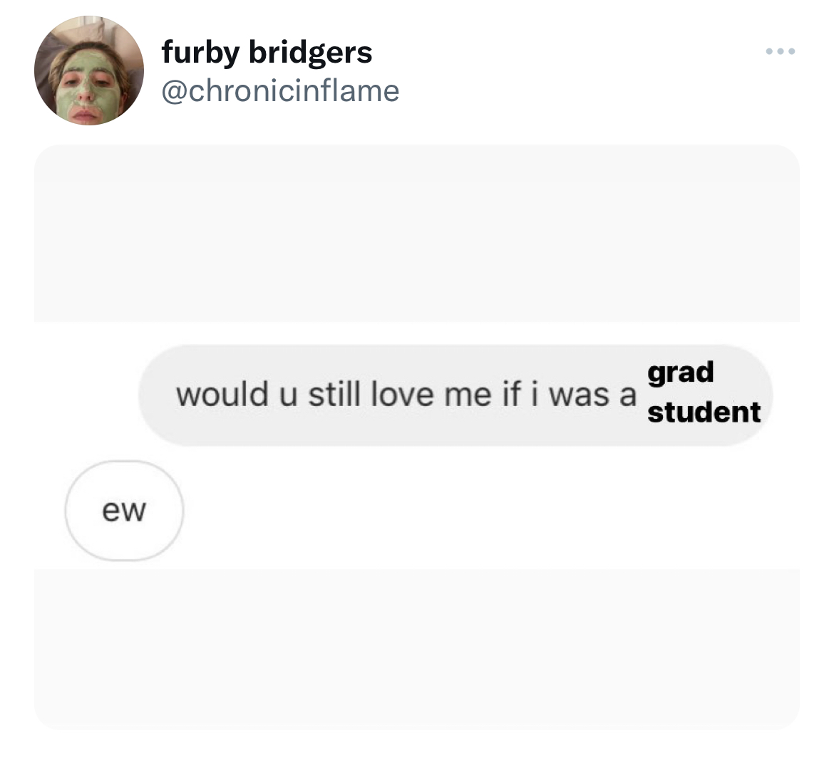 Fresh and funny tweets - communication - ew furby bridgers would u still love me if i was a grad student