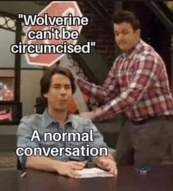 daily dose of randoms - icarly meme template - "Wolverine can't be circumcised" A normal conversation