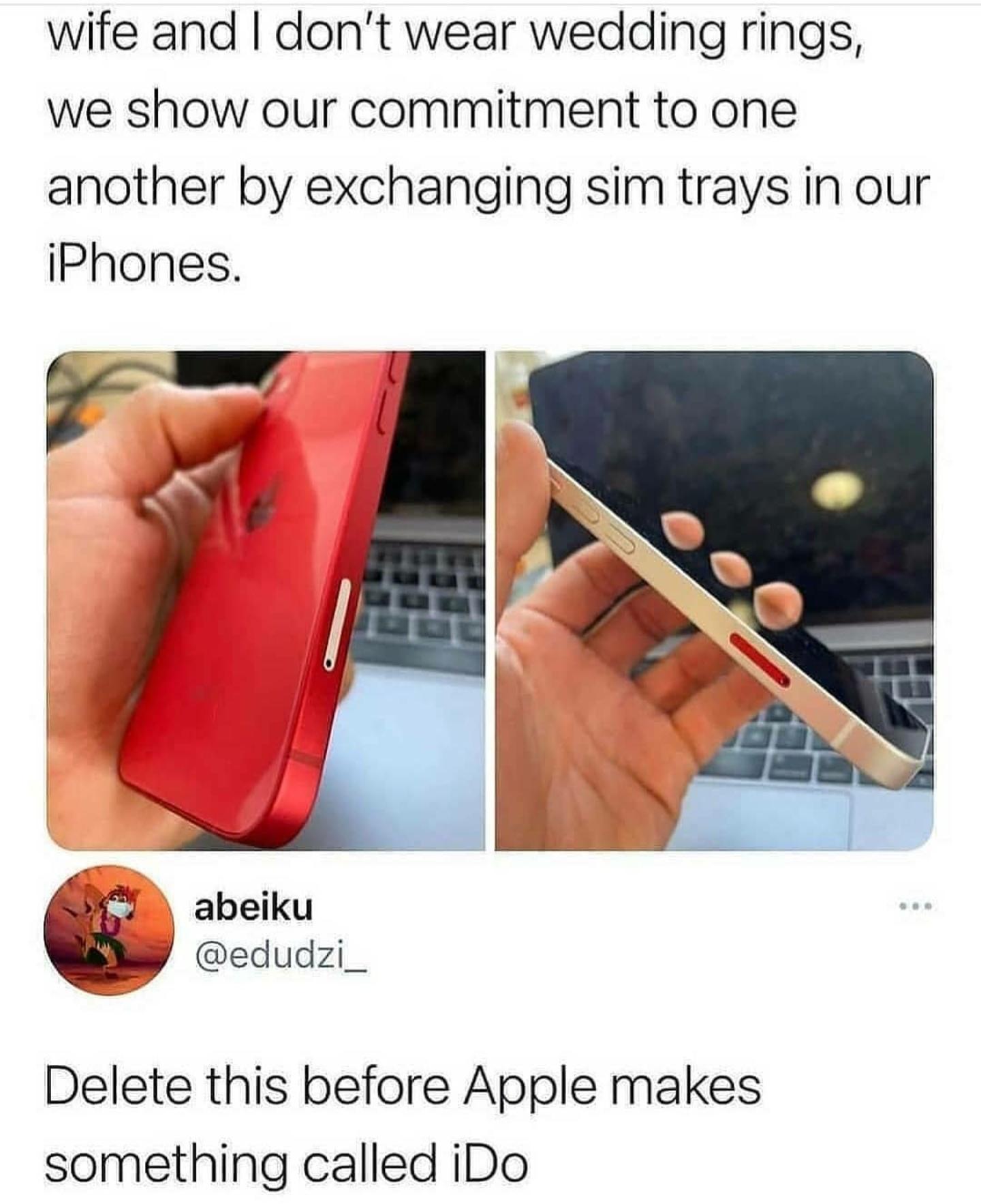 daily dose of randoms - sim tray exchange - wife and I don't wear wedding rings, we show our commitment to one another by exchanging sim trays in our iPhones. abeiku Delete this before Apple makes something called iDo