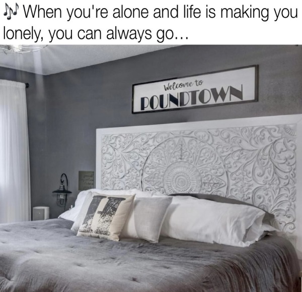 thirsty thursday memes - welcome to poundtown sign - When you're alone and life is making you lonely, you can always go... Welcome to Poundtown com