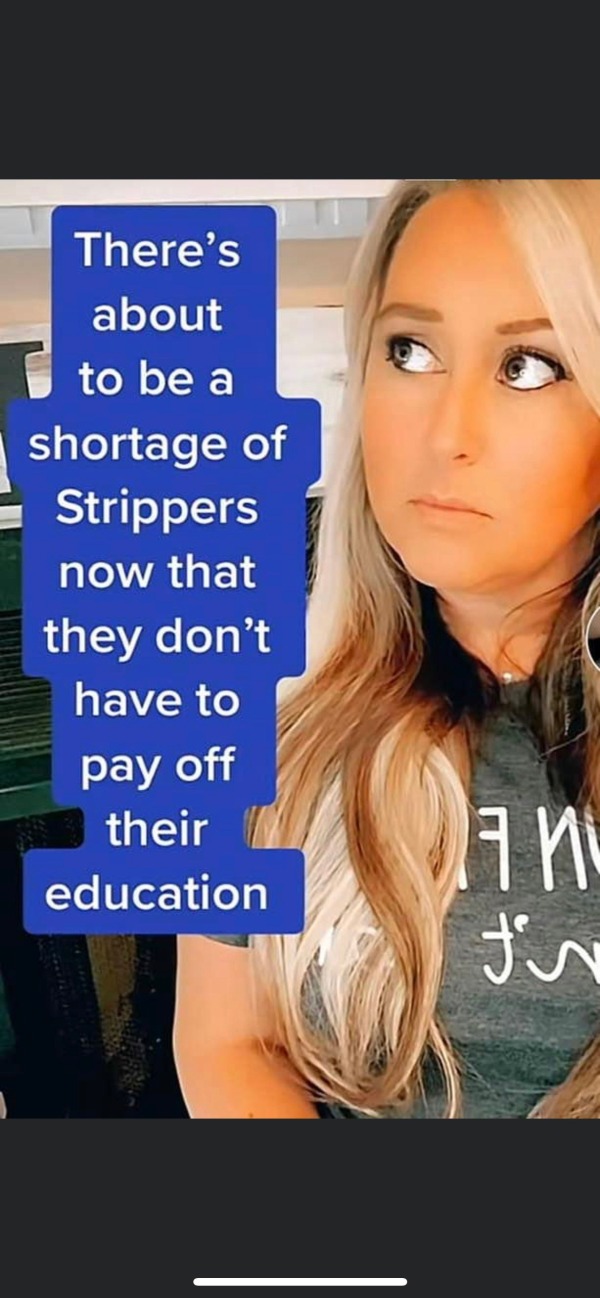 thirsty thursday memes - blond - There's about to be a shortage of Strippers now that they don't have to pay off their education 17 n t's