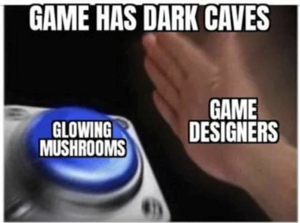 Gaming memes - meme would you rather - Game Has Dark Caves Glowing Mushrooms Game Designers