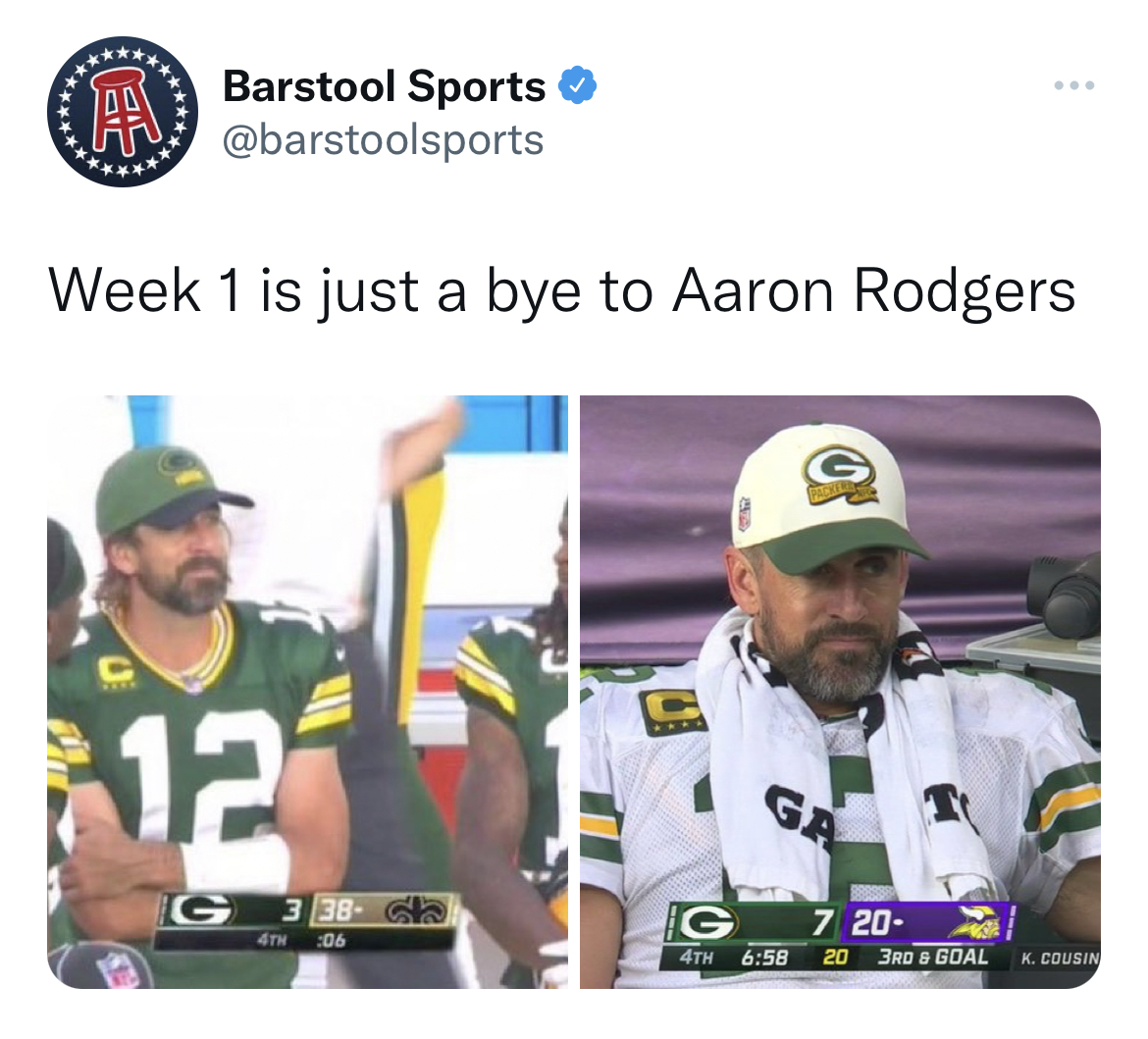 NFL memes week 1 2022 - security - Barstool Sports > Week 1 is just a bye to Aaron Rodgers Bil 12 G3 38 4TH 06 G 4TH O Ga 7 20 20 3RD & Goal K. Cousin