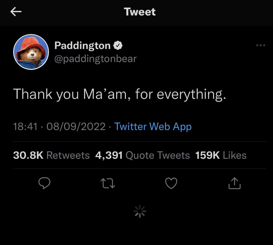 Queen Elizabeth II Death Reactions - calm boyfriend and a dramatic girlfriend - K Tweet Paddington Thank you Ma'am, for everything. 08092022. Twitter Web App 4,391 Quote Tweets 27