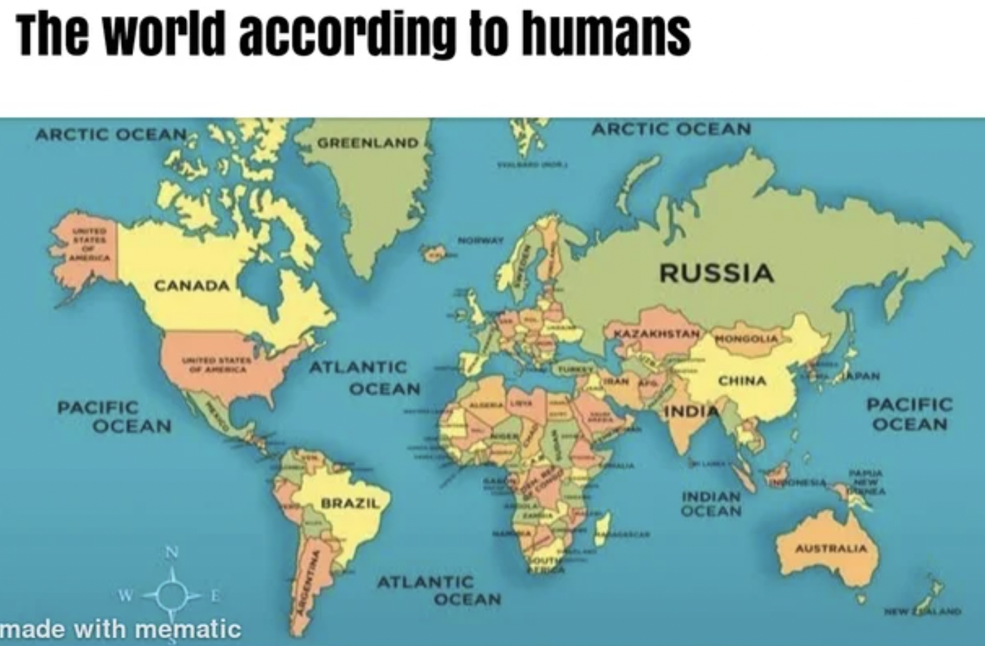 Memes that tell the truth - world map in english - The world according to humans Arctic Ocean www States Canada Pacific Ocean made with mematic Greenland Atlantic Ocean Brazil Atlantic Ocean Arctic Ocean Russia Kazakhstan Mongolia China India Indian Ocean