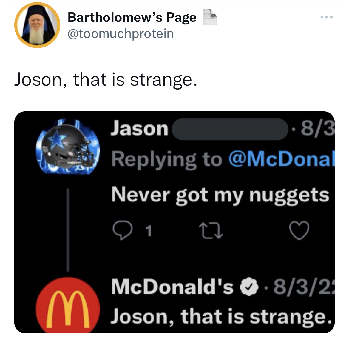 Funny and Fresh Tweets - mcdonalds - Bartholomew's Page Joson, that is strange. Jason 83 Never got my nuggets 1 27 McDonald's 8323 M Joson, that is strange.