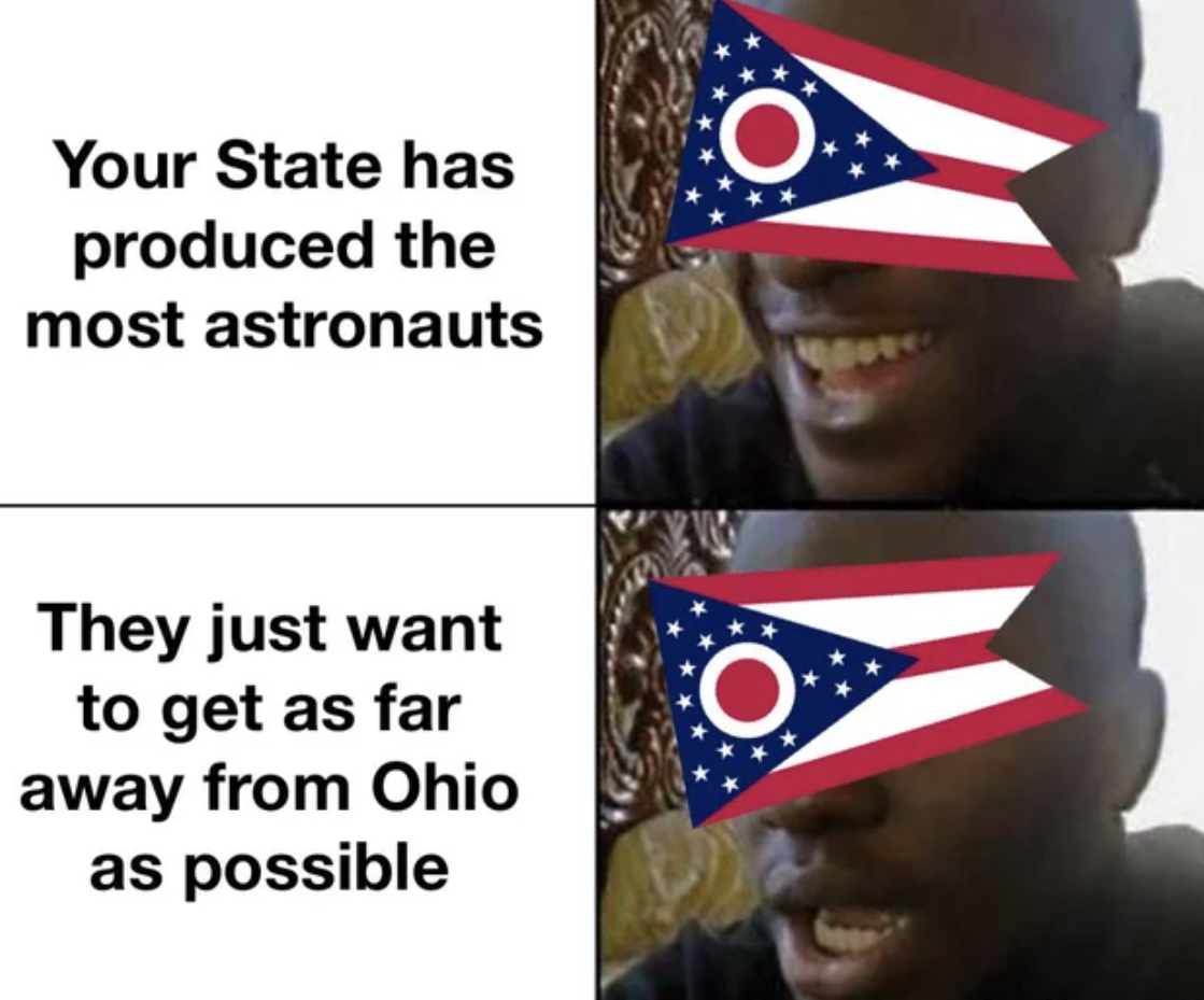 Ohio Memes - ohio state flag - Your State has produced the most astronauts They just want to get as far away from Ohio as possible O O