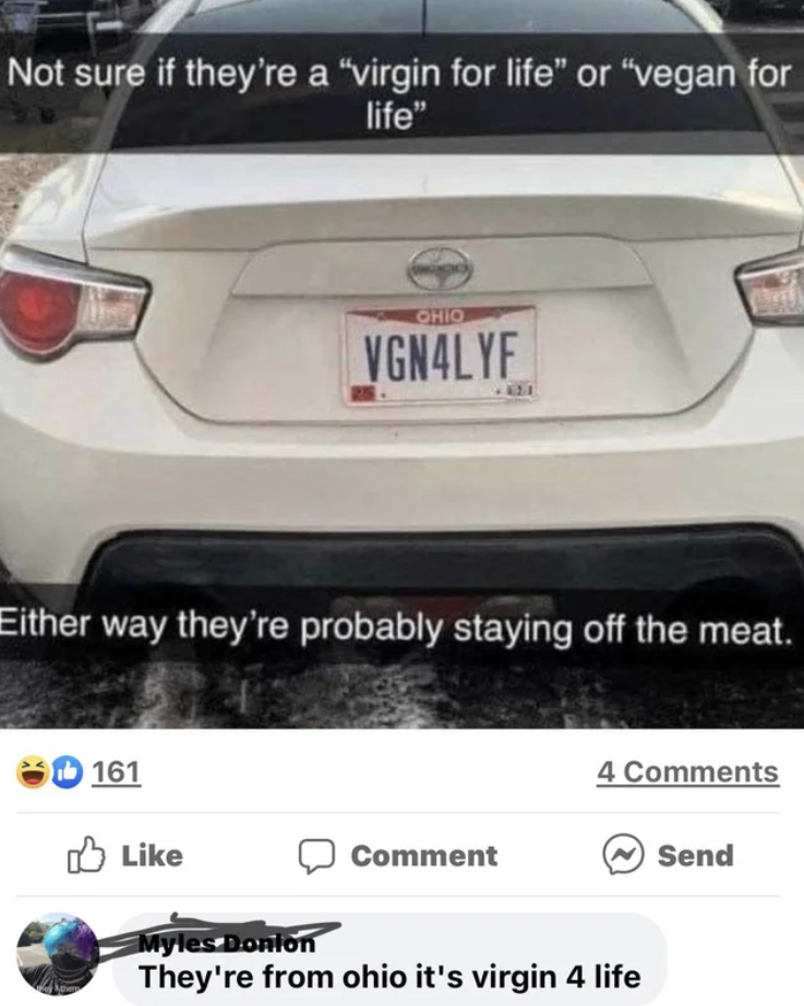 Ohio Memes - vegan for life or virgin for life - Not sure if they're a "virgin for life" or "vegan for life" 161 Ohio VGN4LYF Either way they're probably staying off the meat. 421 Comment 4 Myles Donlon They're from ohio it's virgin 4 life Send