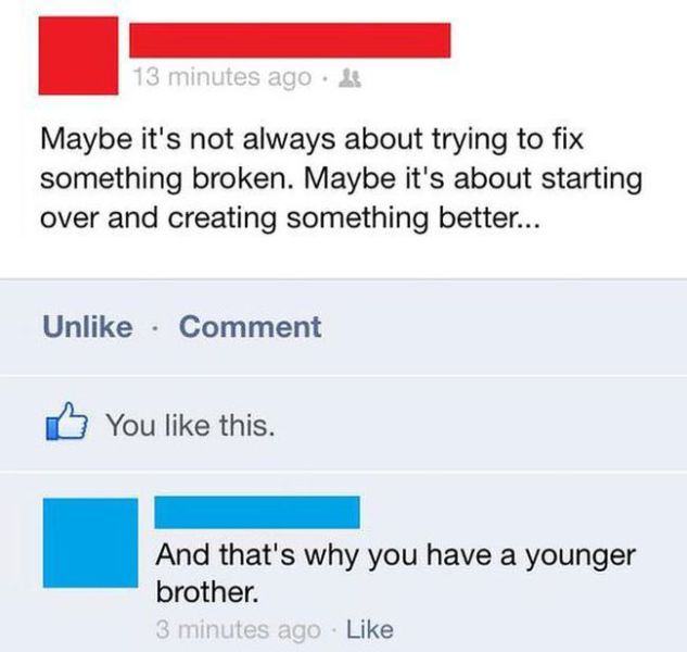 savage insults - best comebacks - 13 minutes ago. Maybe it's not always about trying to fix something broken. Maybe it's about starting over and creating something better... Un Comment You this. And that's why you have a younger brother. 3 minutes ago