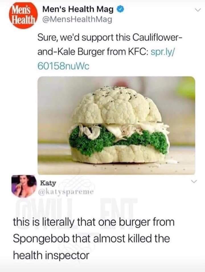 savage insults - mens health meme - Men's Men's Health Mag Health Mag Sure, we'd support this Cauliflower andKale Burger from Kfc spr.ly 60158nuWc Katy one burg this is literally that one burger from Spongebob that almost killed the health inspector