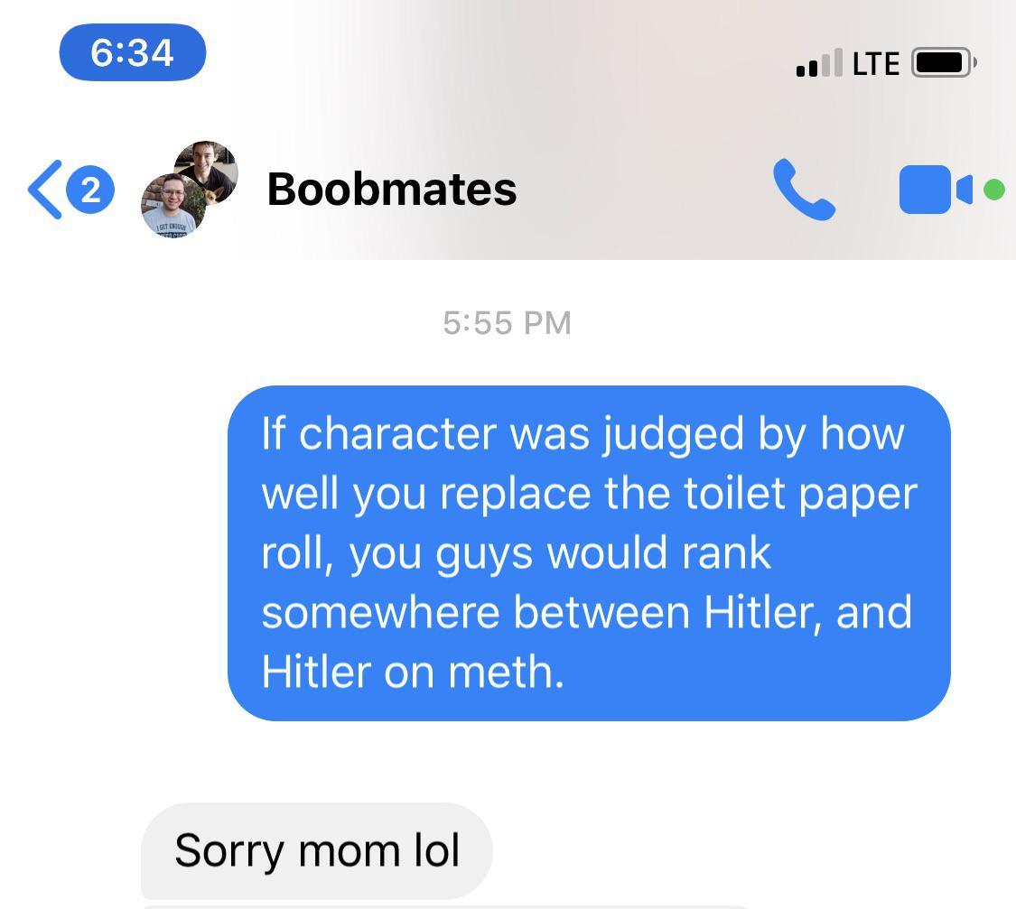 savage insults - online advertising - 2 Get Enough Acier Boobmates Lte If character was judged by how well you replace the toilet paper roll, you guys would rank somewhere between Hitler, and Hitler on meth. Sorry mom lol