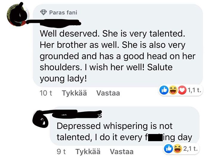 savage insults - communication - Paras fani Well deserved. She is very talented. Her brother as well. She is also very grounded and has a good head on her shoulders. I wish her well! Salute young lady! 10 t Tykk Vastaa Depressed whispering is not talented