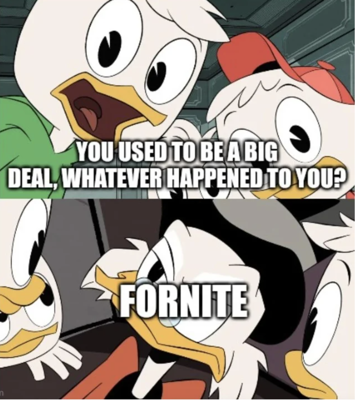 Gaming memes - cartoon - You Used To Be A Big Deal, Whatever Happened To You? Fornite